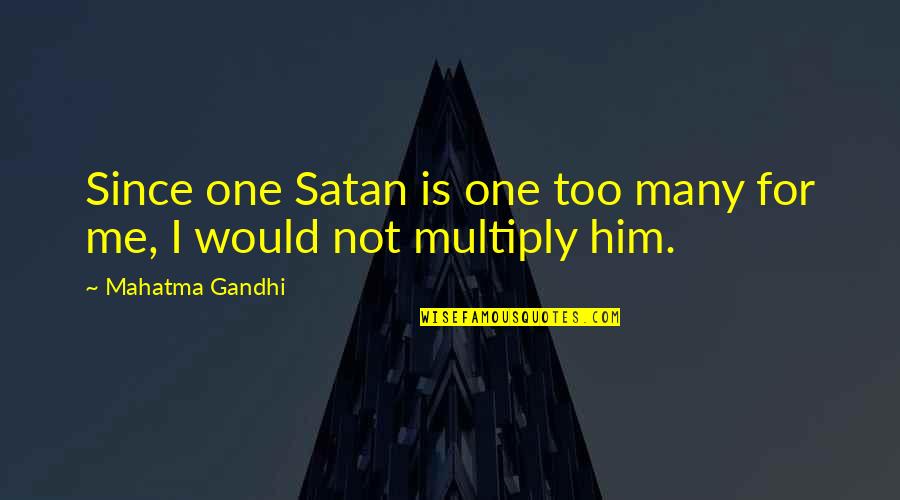War Slaughterhouse Five Quotes By Mahatma Gandhi: Since one Satan is one too many for