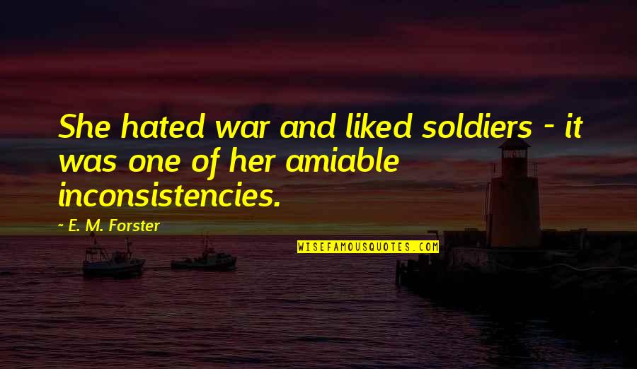 War Soldiers Quotes By E. M. Forster: She hated war and liked soldiers - it