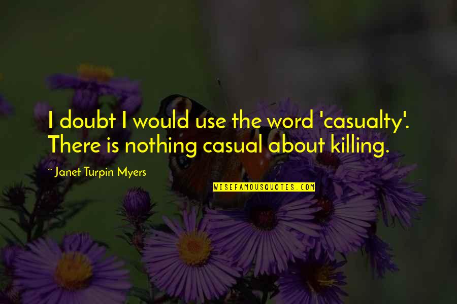 War Soldiers Quotes By Janet Turpin Myers: I doubt I would use the word 'casualty'.