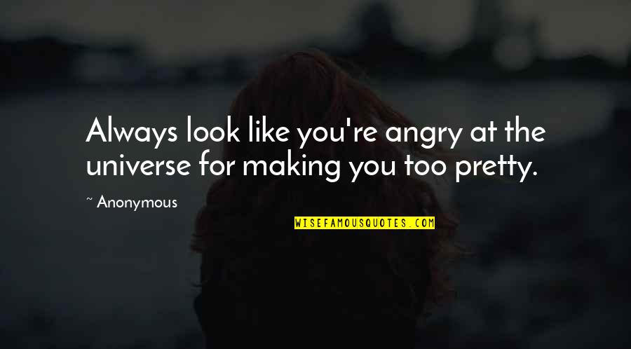 War Tactic Quotes By Anonymous: Always look like you're angry at the universe