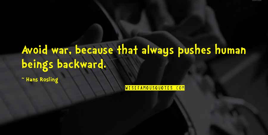 War That Quotes By Hans Rosling: Avoid war, because that always pushes human beings