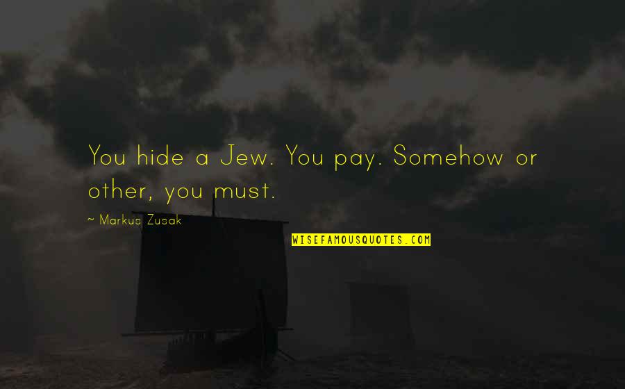 War The Book Thief Quotes By Markus Zusak: You hide a Jew. You pay. Somehow or