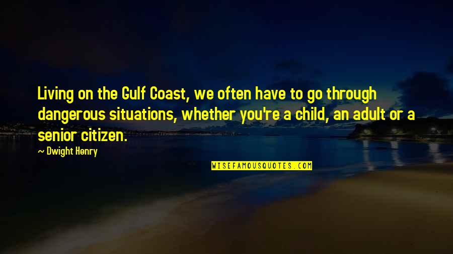 War Turned On Quotes By Dwight Henry: Living on the Gulf Coast, we often have
