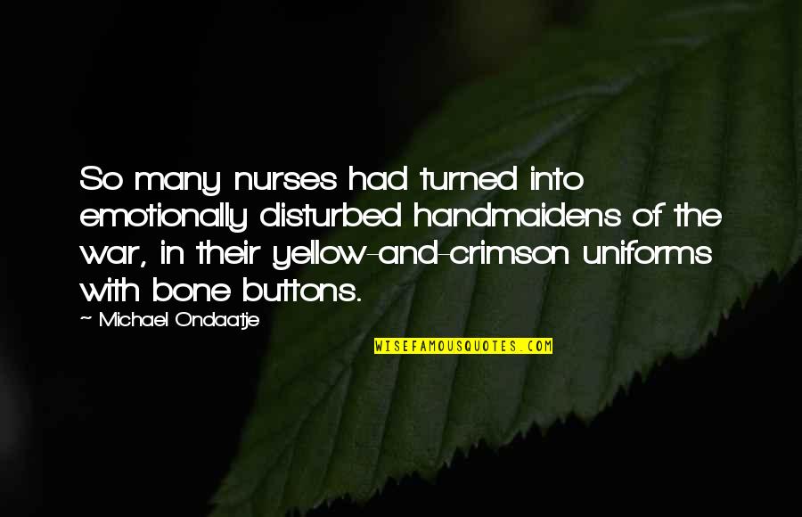 War Turned On Quotes By Michael Ondaatje: So many nurses had turned into emotionally disturbed