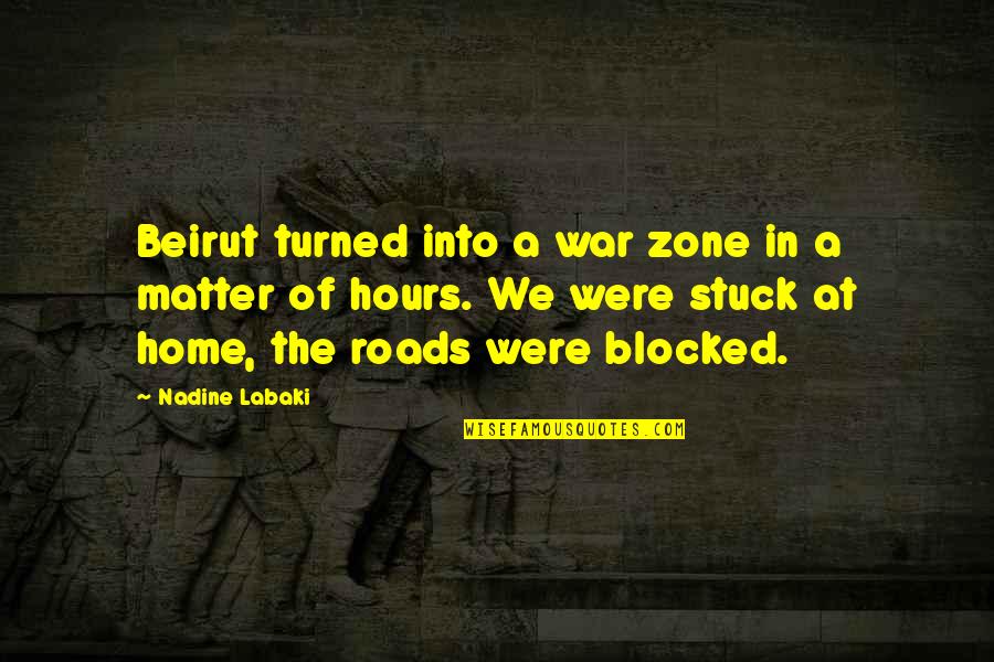 War Turned On Quotes By Nadine Labaki: Beirut turned into a war zone in a