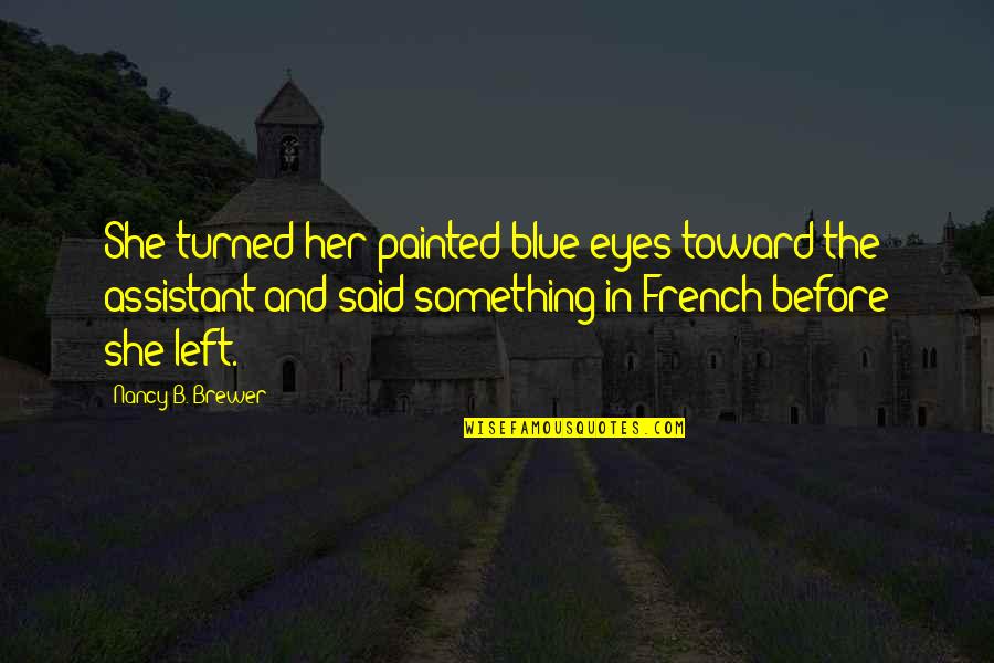 War Turned On Quotes By Nancy B. Brewer: She turned her painted blue eyes toward the