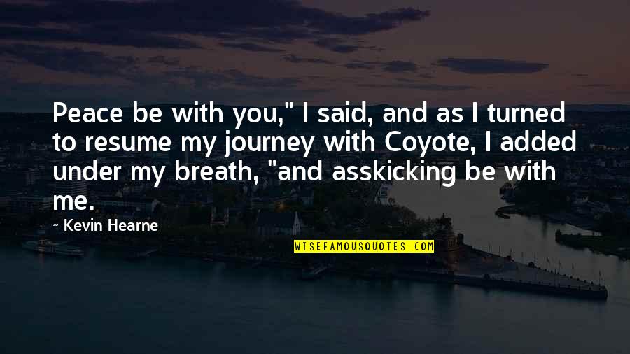 War Turned Out Quotes By Kevin Hearne: Peace be with you," I said, and as War Turned Out Quotes By Kevin Hearne: Peace be with you," I said, and as