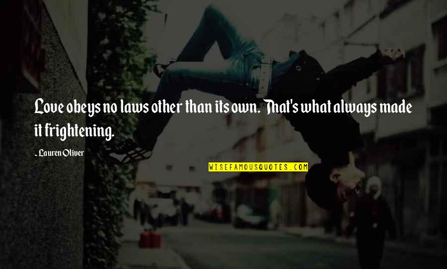 War Turned Out Quotes By Lauren Oliver: Love obeys no laws other than its own.