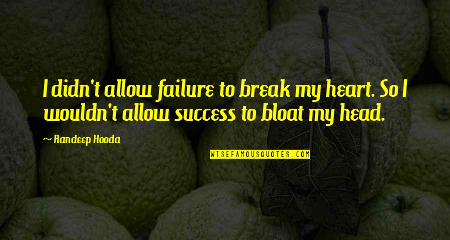 War Turned Out Quotes By Randeep Hooda: I didn't allow failure to break my heart. War Turned Out Quotes By Randeep Hooda: I didn't allow failure to break my heart.