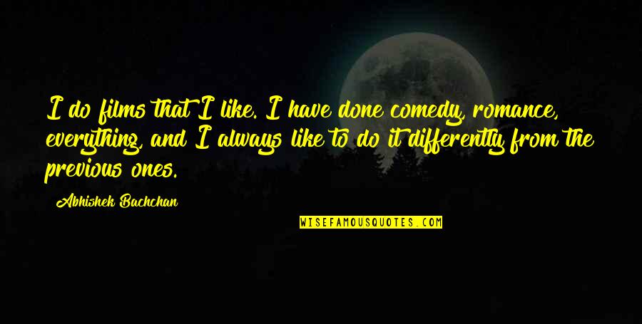 War Turned Wood Quotes By Abhishek Bachchan: I do films that I like. I have War Turned Wood Quotes By Abhishek Bachchan: I do films that I like. I have