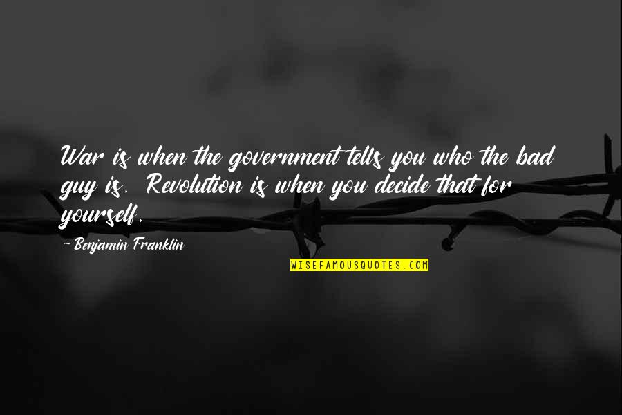 War With Yourself Quotes By Benjamin Franklin: War is when the government tells you who War With Yourself Quotes By Benjamin Franklin: War is when the government tells you who
