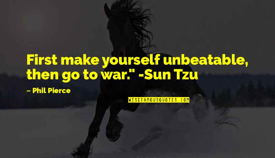 War With Yourself Quotes By Phil Pierce: First make yourself unbeatable, then go to war."