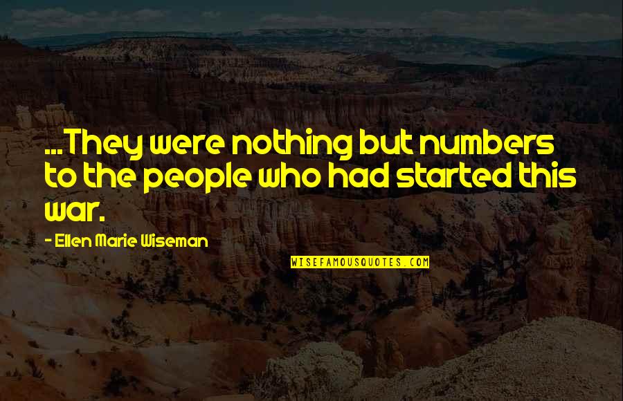 War World 2 Quotes By Ellen Marie Wiseman: ...They were nothing but numbers to the people