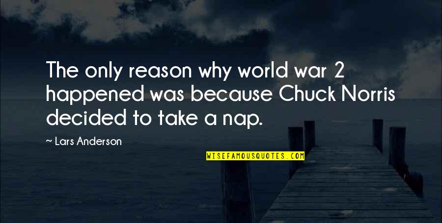 War World 2 Quotes By Lars Anderson: The only reason why world war 2 happened
