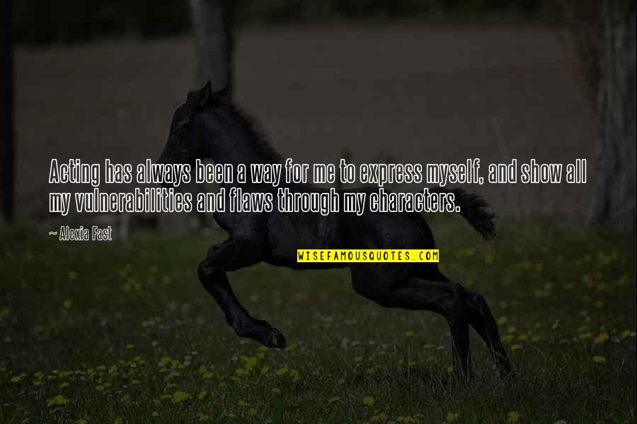 Warabi Fern Quotes By Alexia Fast: Acting has always been a way for me Warabi Fern Quotes By Alexia Fast: Acting has always been a way for me