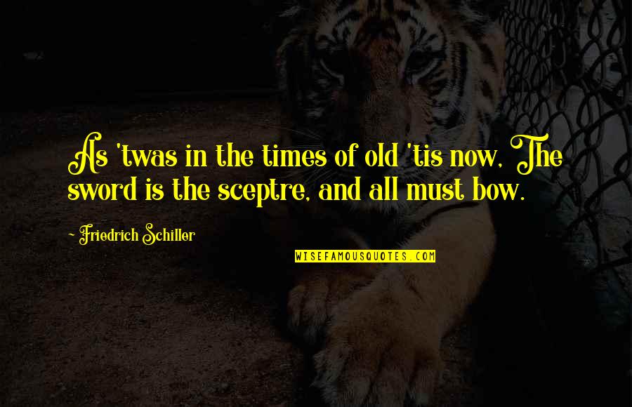 Warabi Mochi Quotes By Friedrich Schiller: As 'twas in the times of old 'tis Warabi Mochi Quotes By Friedrich Schiller: As 'twas in the times of old 'tis