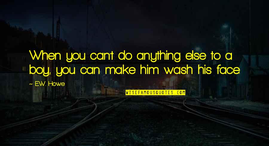 Waraire For Mcdonalds Quotes By E.W. Howe: When you can't do anything else to a