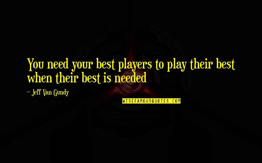 Waraire For Mcdonalds Quotes By Jeff Van Gundy: You need your best players to play their
