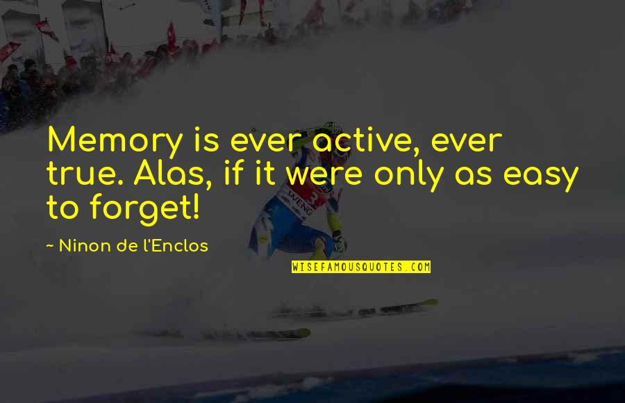 Waraire Mcdonald Quotes By Ninon De L'Enclos: Memory is ever active, ever true. Alas, if Waraire Mcdonald Quotes By Ninon De L'Enclos: Memory is ever active, ever true. Alas, if