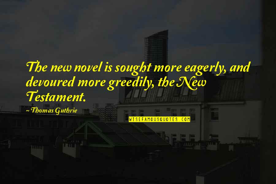 Waraire Mcdonald Quotes By Thomas Guthrie: The new novel is sought more eagerly, and