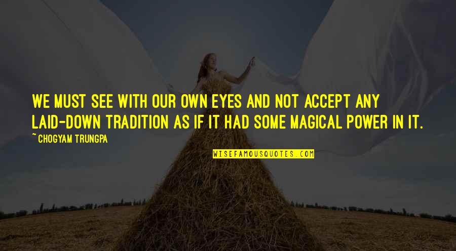 Wararka Somaliland Quotes By Chogyam Trungpa: We must see with our own eyes and Wararka Somaliland Quotes By Chogyam Trungpa: We must see with our own eyes and