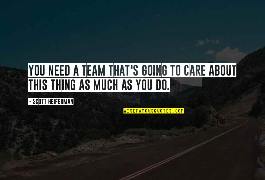 Warashi Quotes By Scott Heiferman: You need a team that's going to care