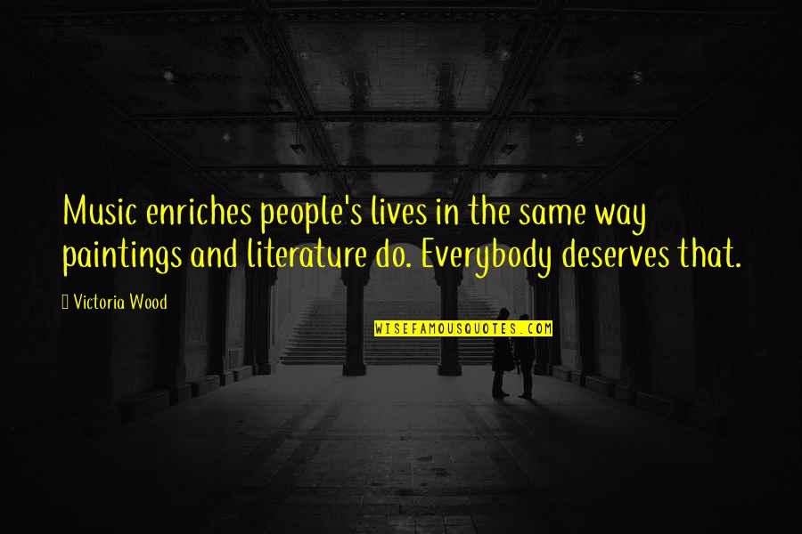 Waray Proverbs Quotes By Victoria Wood: Music enriches people's lives in the same way Waray Proverbs Quotes By Victoria Wood: Music enriches people's lives in the same way