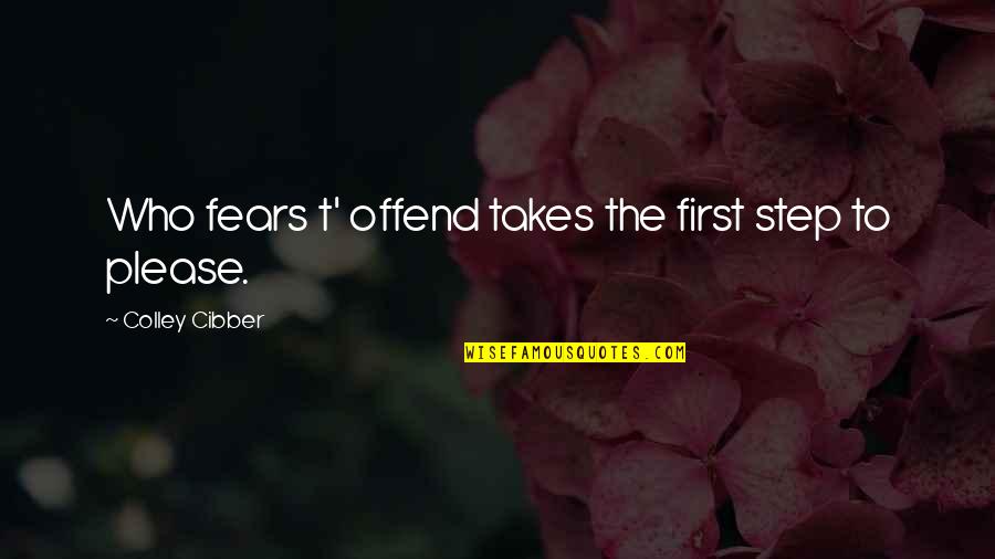 Warbler Quotes By Colley Cibber: Who fears t' offend takes the first step