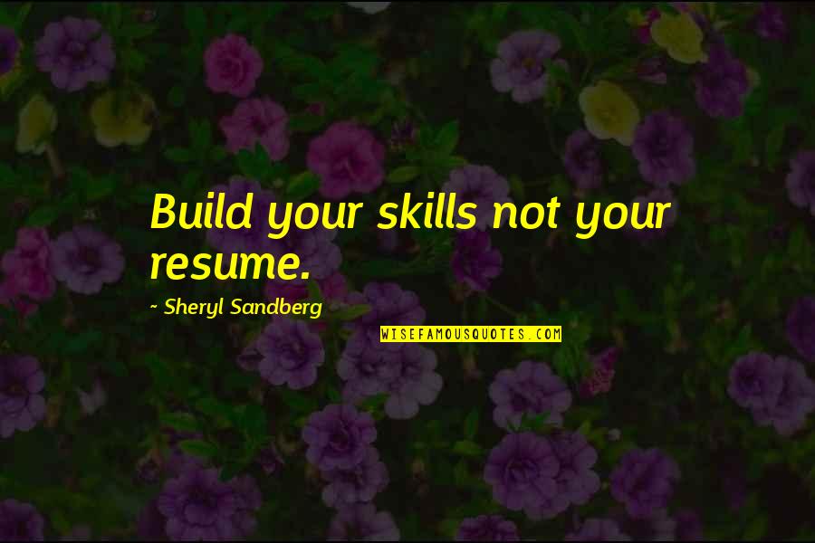 Warbler Quotes By Sheryl Sandberg: Build your skills not your resume.