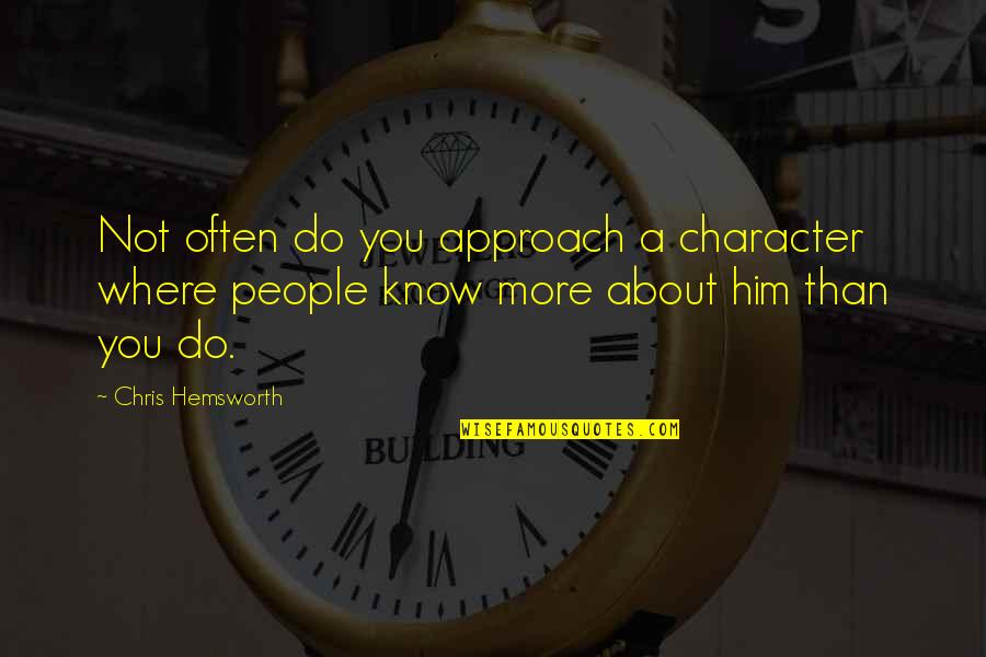 Warboys Cambridgeshire Quotes By Chris Hemsworth: Not often do you approach a character where Warboys Cambridgeshire Quotes By Chris Hemsworth: Not often do you approach a character where