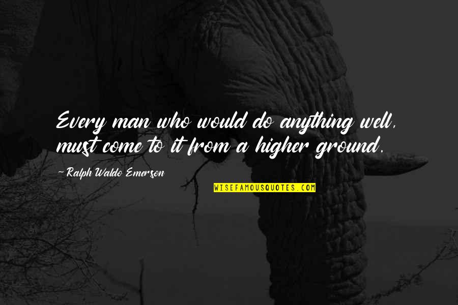 Warbreaker By Brandon Quotes By Ralph Waldo Emerson: Every man who would do anything well, must Warbreaker By Brandon Quotes By Ralph Waldo Emerson: Every man who would do anything well, must