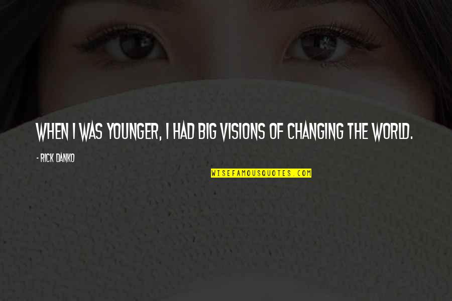 Warbreaker Leatherbound Quotes By Rick Danko: When I was younger, I had big visions