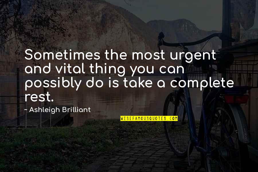 Warburg Cancer Quotes By Ashleigh Brilliant: Sometimes the most urgent and vital thing you