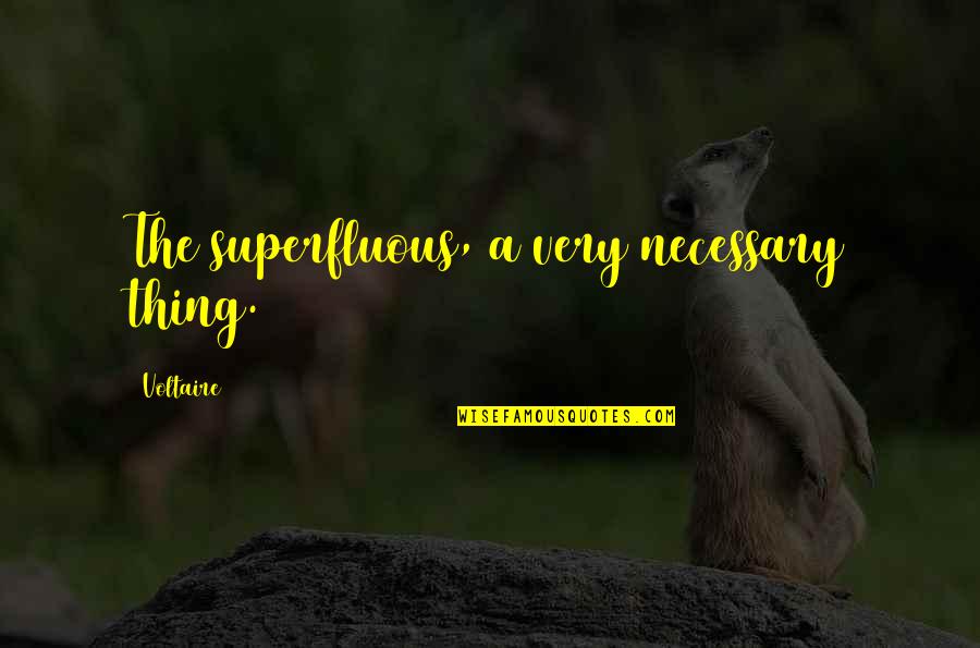 Warby Parkey Quotes By Voltaire: The superfluous, a very necessary thing. Warby Parkey Quotes By Voltaire: The superfluous, a very necessary thing.