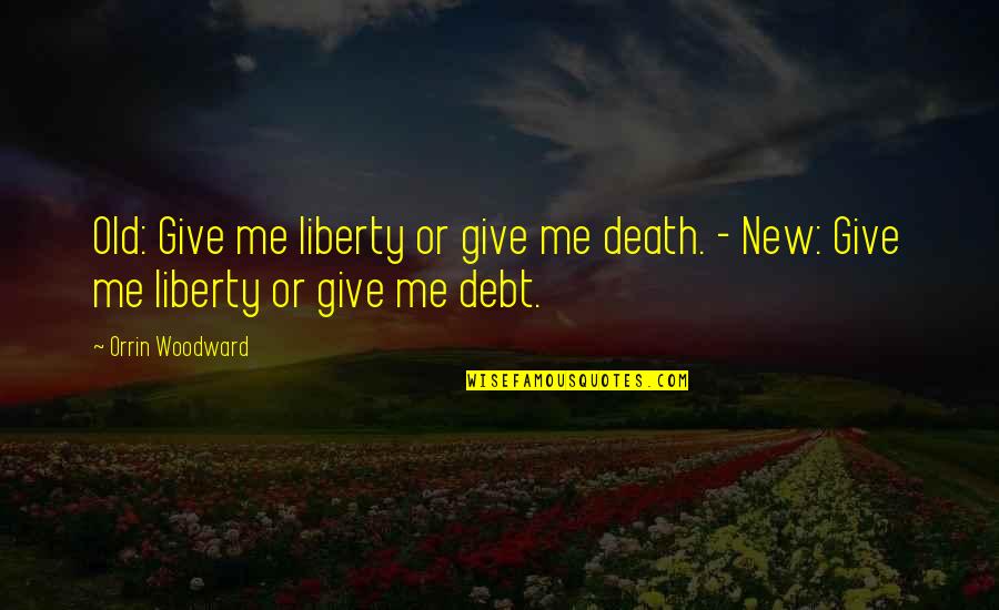 Warby Quotes By Orrin Woodward: Old: Give me liberty or give me death.