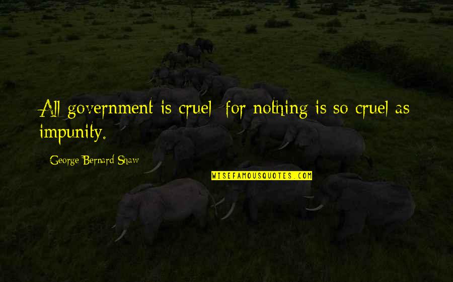 Warchol Zwierze Quotes By George Bernard Shaw: All government is cruel; for nothing is so Warchol Zwierze Quotes By George Bernard Shaw: All government is cruel; for nothing is so