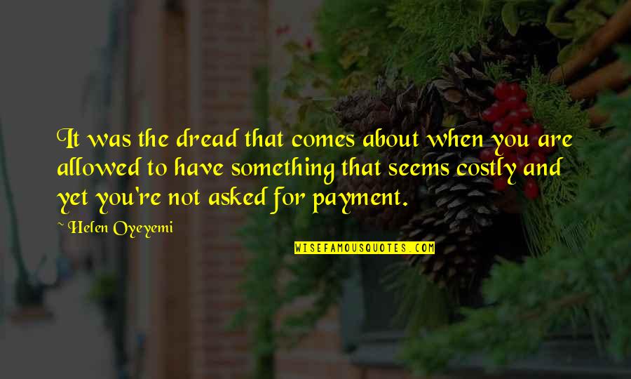 Warchola Ladder Quotes By Helen Oyeyemi: It was the dread that comes about when Warchola Ladder Quotes By Helen Oyeyemi: It was the dread that comes about when