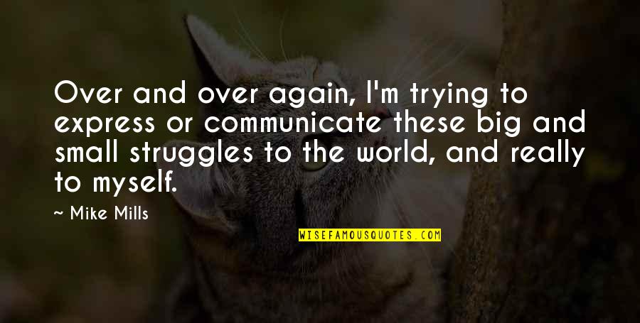 Warchols Quotes By Mike Mills: Over and over again, I'm trying to express
