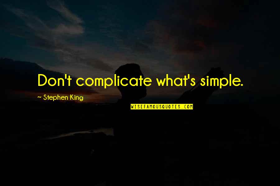 Warchols Quotes By Stephen King: Don't complicate what's simple.