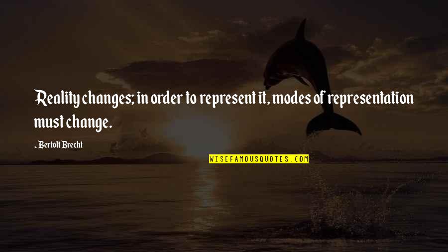 Warcraft 1 Peon Quotes By Bertolt Brecht: Reality changes; in order to represent it, modes
