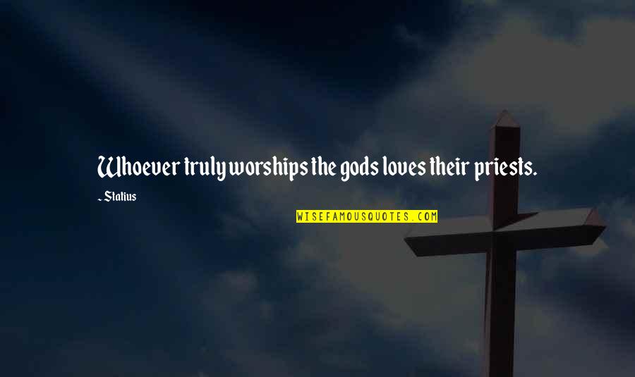 Warcraft 2 Alliance Quotes By Statius: Whoever truly worships the gods loves their priests.
