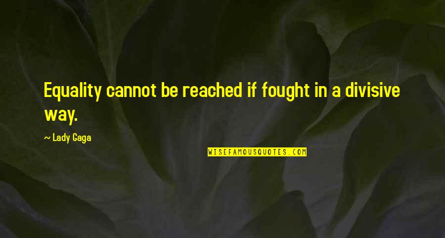 Warcraft 2 Paladin Quotes By Lady Gaga: Equality cannot be reached if fought in a