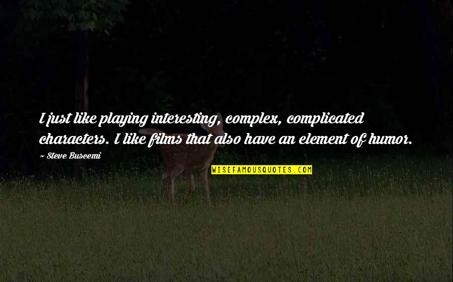 Warcraft 2 Paladin Quotes By Steve Buscemi: I just like playing interesting, complex, complicated characters.