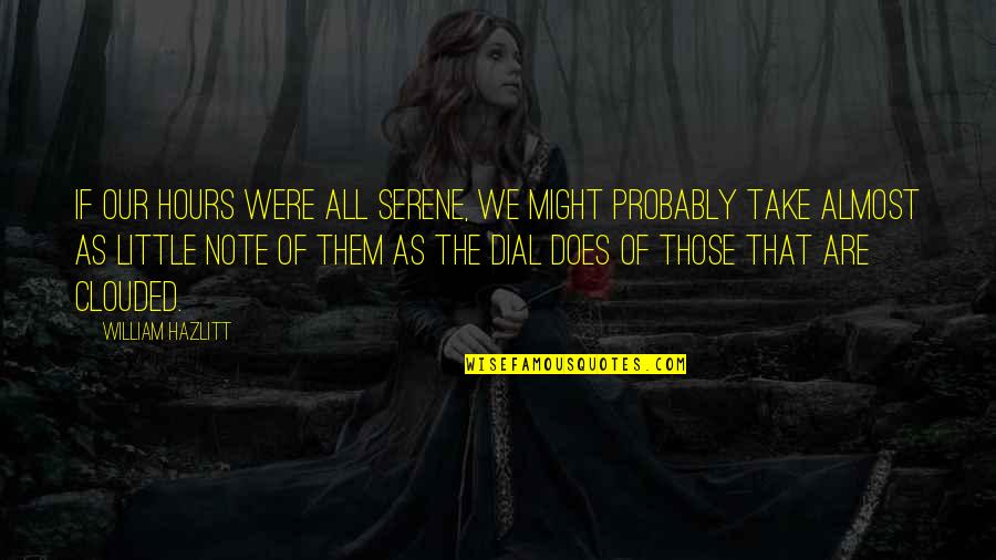 Warcraft 2 Peon Quotes By William Hazlitt: If our hours were all serene, we might Warcraft 2 Peon Quotes By William Hazlitt: If our hours were all serene, we might