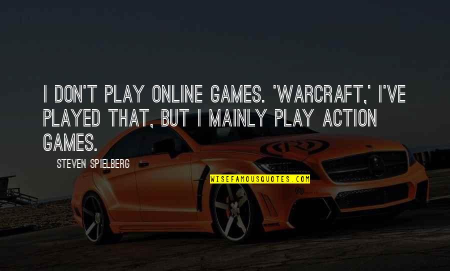 Warcraft 3 All Quotes By Steven Spielberg: I don't play online games. 'Warcraft,' I've played