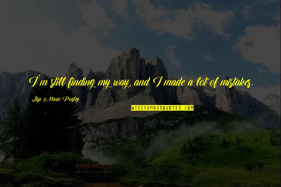 Warcraft 3 Cairne Quotes By Lisa Marie Presley: I'm still finding my way, and I made Warcraft 3 Cairne Quotes By Lisa Marie Presley: I'm still finding my way, and I made