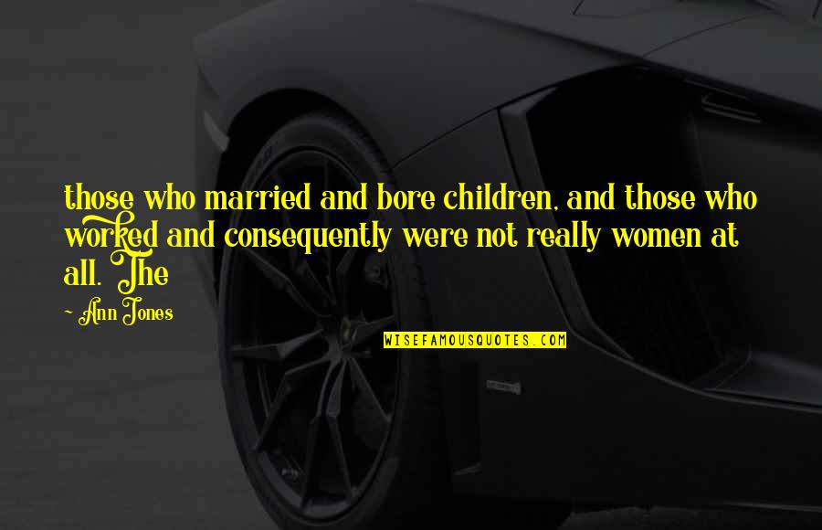 Warcraft 3 Far Seer Quotes By Ann Jones: those who married and bore children, and those Warcraft 3 Far Seer Quotes By Ann Jones: those who married and bore children, and those