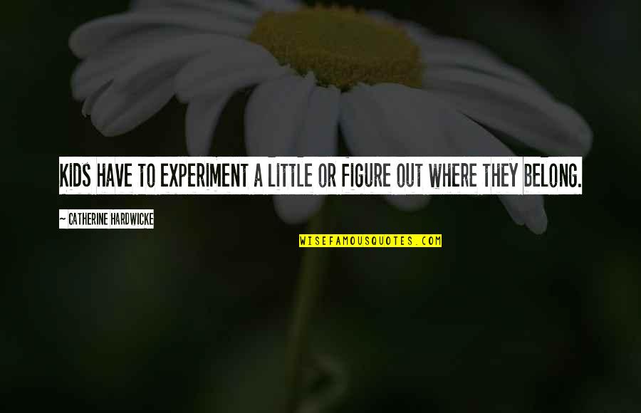 Warcraft 3 Far Seer Quotes By Catherine Hardwicke: Kids have to experiment a little or figure Warcraft 3 Far Seer Quotes By Catherine Hardwicke: Kids have to experiment a little or figure