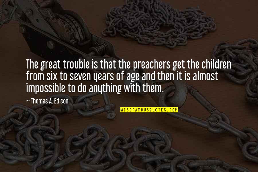 Warcraft 3 Huntress Quotes By Thomas A. Edison: The great trouble is that the preachers get Warcraft 3 Huntress Quotes By Thomas A. Edison: The great trouble is that the preachers get