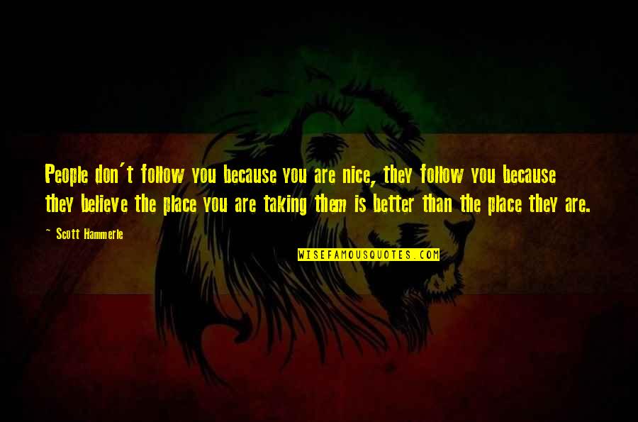 Warcraft 3 Muradin Quotes By Scott Hammerle: People don't follow you because you are nice,